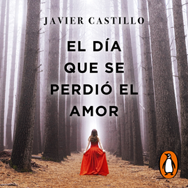 Audiolibro El día que se perdió el amor  - autor Javier Castillo   - Lee Equipo de actores