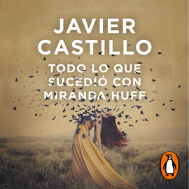 Audiolibro Todo lo que sucedió con Miranda Huff  - autor Javier Castillo   - Lee Equipo de actores