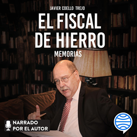 Audiolibro El fiscal de hierro. Memorias  - autor Javier Coello Trejo   - Lee Javier Coello Trejo