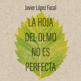 Audiolibro La hoja del olmo no es perfecta  - autor Javier López Facal   - Lee David Morales