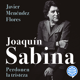Audiolibro Joaquín Sabina. Perdonen la tristeza  - autor Javier Menéndez Flores   - Lee Enric Puig