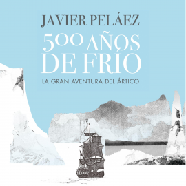 Audiolibro 500 años de frío  - autor Javier Peláez   - Lee Javier Ruiz Taboada