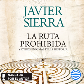 Audiolibro La ruta prohibida  y otros enigmas de la Historia  - autor Javier Sierra   - Lee Javier Sierra
