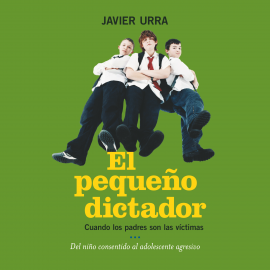 Audiolibro El pequeño dictador. Cuando los padres son las víctimas  - autor Javier Urra   - Lee Por confirmar