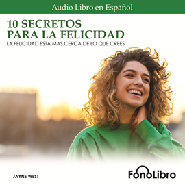 Audiolibro 10 Secretos para la Felicidad  - autor Jayne West   - Lee Jhaidy Barboza