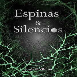 Audiolibro Espinas y Silencios (Las Flores de Lys nº3)  - autor Jesús B. Vilches   - Lee Jesús B. Vilches