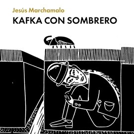 Audiolibro Kafka con sombrero  - autor Jesús Marchamalo   - Lee Jesús Marchamalo