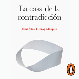 Audiolibro La casa de la contradicción  - autor Jesús Silva-Herzog Márquez   - Lee Daniel Cubillo