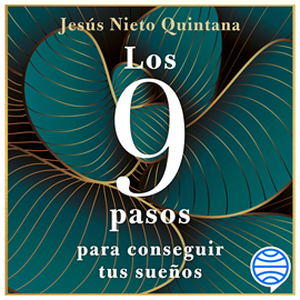 Audiolibro Los 9 pasos para conseguir tus sueños  - autor Jesús Nieto Quintana   - Lee Arnau Puig Casas