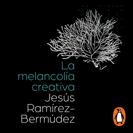 Audiolibro La melancolía creativa  - autor Jesús Ramírez-Bermúdez   - Lee Diego Santana
