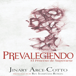 Audiolibro Prevaleciendo: El Proceso de Superarse  - autor Jinary Arce-Cotto   - Lee Marielis Cuello