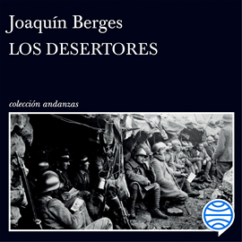 Audiolibro Los desertores  - autor Joaquín Berges   - Lee Equipo de actores