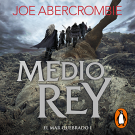 Audiolibro Medio rey (El mar Quebrado 1)  - autor Joe Abercrombie   - Lee Arturo López