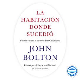 Audiolibro La habitación donde sucedió  - autor John Bolton   - Lee Antonio Abenójar Moya