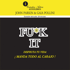 Audiolibro Fu*k it. Disfruta tu vida, manda todo al carajo  - autor John Parkin   - Lee Eduardo Millán Portillo