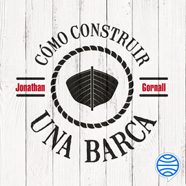 Audiolibro Cómo construir una barca  - autor Jonathan Gornall   - Lee Oscar Barberán