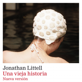 Audiolibro Una vieja historia  - autor Jonathan Littell   - Lee Equipo de actores