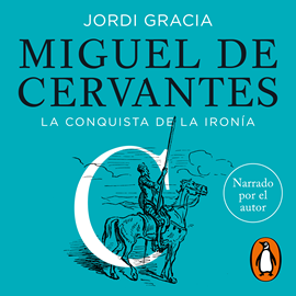 Audiolibro Miguel de Cervantes  - autor Jordi Gracia   - Lee Jordi Gracia