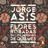 Audiolibro Flores robadas en los jardines de Quilmes  - autor Jorge Asís   - Lee Mono Vázquez