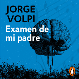 Audiolibro Examen de mi padre  - autor Jorge Volpi   - Lee Humberto Solórzano