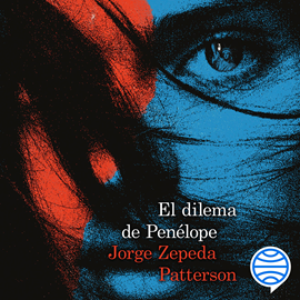 Audiolibro El dilema de Penélope  - autor Jorge Zepeda Patterson   - Lee Guillermo Custodio