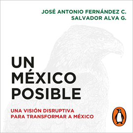 Audiolibro Un México posible  - autor José Antonio Fernández C.;Salvador Alva G.;Arturo Franco   - Lee Alberto Moreno