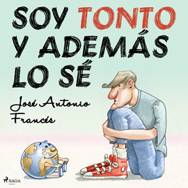 Audiolibro Soy tonto y además lo sé  - autor José Antonio Francés   - Lee Albert Cortés