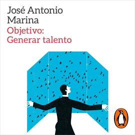 Audiolibro Objetivo: Generar talento  - autor José Antonio Marina   - Lee Pepe Ocio