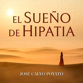 Audiolibro El sueno de Hipatia  - autor José Calvo Poyato   - Lee Silvia Cabrera