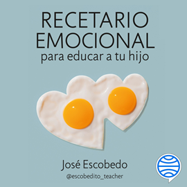 Audiolibro Recetario emocional para educar a tu hijo  - autor José Escobedo   - Lee Raúl García Arrondo