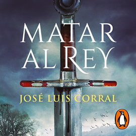 Audiolibro Matar al rey  - autor José Luis Corral   - Lee Rafael de la Rica Hernández