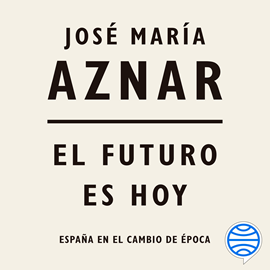 Audiolibro El futuro es hoy  - autor José María Aznar   - Lee Francesc Góngora