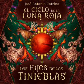 Audiolibro El ciclo de la luna roja 2: Los Hijos de las Tinieblas  - autor José Antonio Cotrina   - Lee Santi Goas