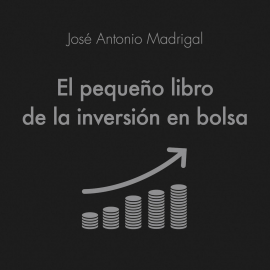 Audiolibro El pequeño libro de la inversión en bolsa  - autor José Antonio Madrigal Hornos   - Lee Rafael López Álvarez