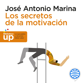Audiolibro Los secretos de la motivación  - autor José Antonio Marina   - Lee Miquel García Borda