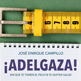 !Adelgaza! Sin que te tomen el pelo ni te quiten salud