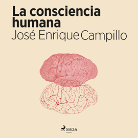 Audiolibro La consciencia humana  - autor José Enrique Campillo   - Lee Nacho Béjar