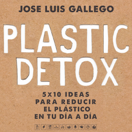 Audiolibro Plastic detox  - autor Jose Luis Gallego   - Lee Pablo Ibáñez
