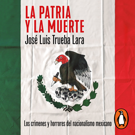 Audiolibro La patria y la muerte  - autor José Luis Trueba Lara   - Lee Sergio Mejía