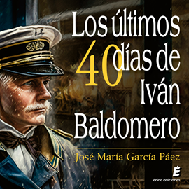 Audiolibro Los últimos cuarenta días de Iván Baldomero  - autor José María García Páez   - Lee Jónathan López