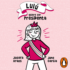 Audiolibro Lulu quiere ser presidenta  - autor Josefa Araos;June García Ardiles   - Lee Violeta Candal