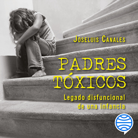 Audiolibro Padres tóxicos  - autor Joseluis Canales   - Lee Marian Reynna