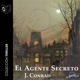 Audiolibro El Agente Secreto  - autor Joseph Conrad   - Lee Emillio Villa - acento castellano