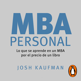 Audiolibro MBA Personal - Lo que se aprende en un MBA por el precio de un libro  - autor Josh Kaufman   - Lee Roberto Gutiérrez-Teyssier