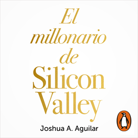 Audiolibro El millonario de Silicon Valley  - autor Joshua A. Aguilar   - Lee Equipo de actores