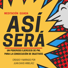 Audiolibro Meditación Guiada Así Será  - autor Juan David Arbelaez   - Lee Juan David Arbelaez