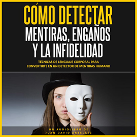 Audiolibro Cómo Detectar Mentiras, Engaños y la Infidelidad (Audiolibro)  - autor Juan David Arbeláez   - Lee Juan David Arbelaez