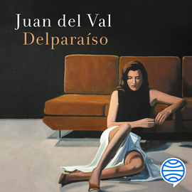 Audiolibro Delparaíso  - autor Juan del Val   - Lee Nacho Hijas