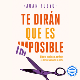 Audiolibro Te dirán que es imposible  - autor Juan Fueyo   - Lee Pau Ferrer