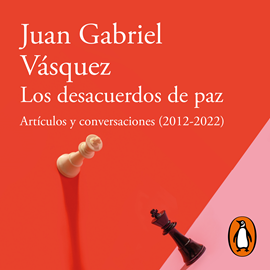 Audiolibro Los desacuerdos de paz  - autor Juan Gabriel Vásquez   - Lee Matías Carossia